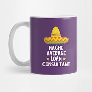 Loan Consultant - Nacho Average Design Mug